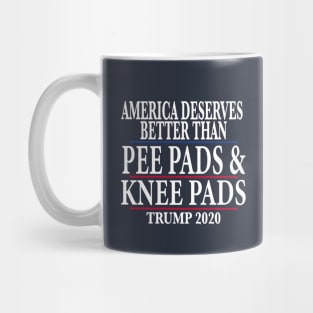 America Deserves Better Than Pee Pads and Knee Pads Trump 2020 Mug